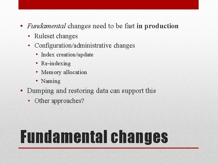  • Fundamental changes need to be fast in production • Ruleset changes •