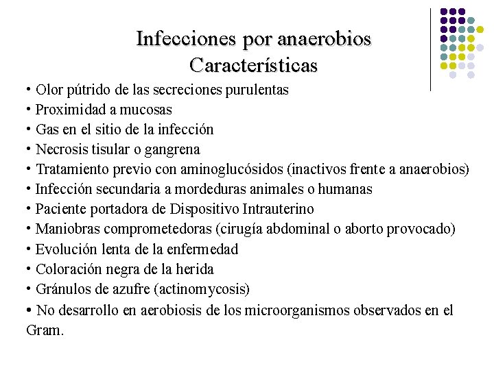 Infecciones por anaerobios Características • Olor pútrido de las secreciones purulentas • Proximidad a