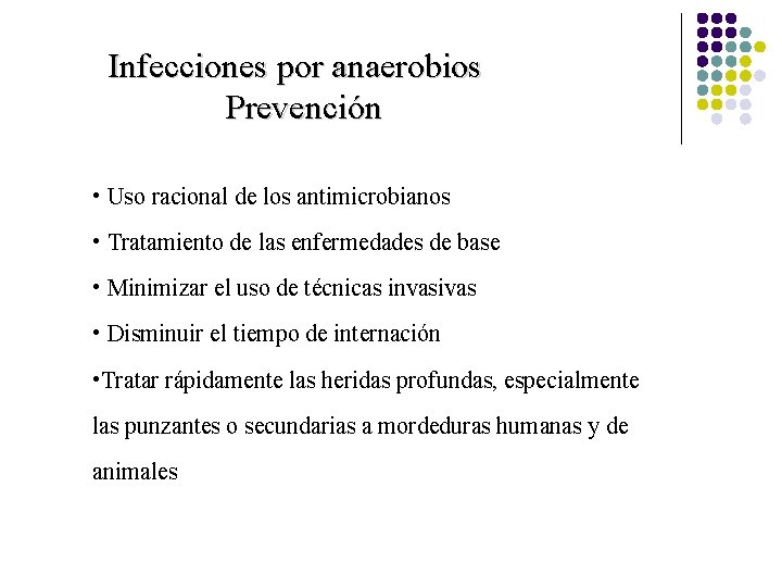 Infecciones por anaerobios Prevención • Uso racional de los antimicrobianos • Tratamiento de las