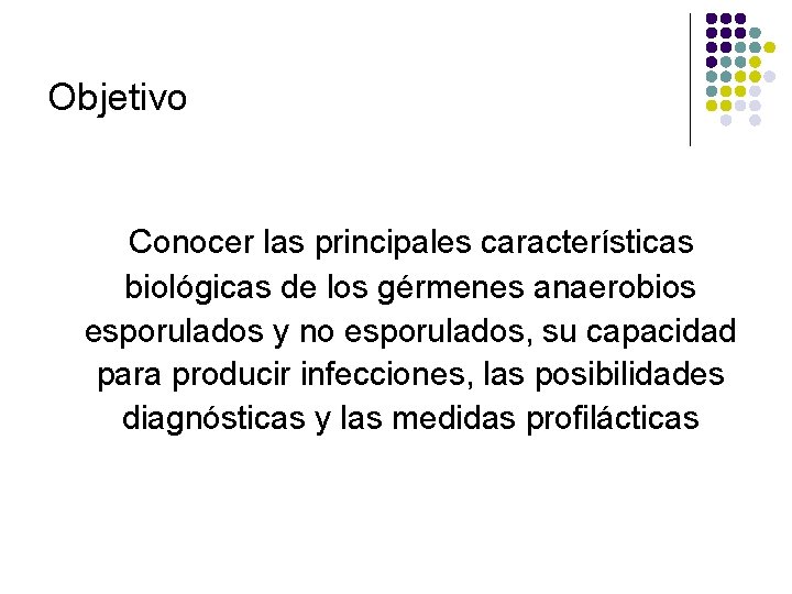 Objetivo Conocer las principales características biológicas de los gérmenes anaerobios esporulados y no esporulados,