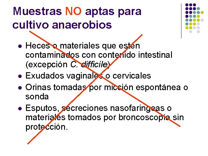 Muestras NO aptas para cultivo anaerobios l l Heces o materiales que estén contaminados