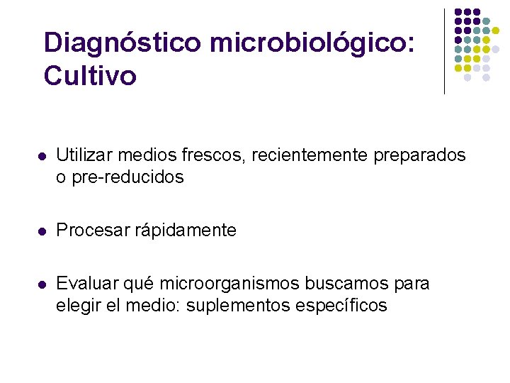 Diagnóstico microbiológico: Cultivo l Utilizar medios frescos, recientemente preparados o pre-reducidos l Procesar rápidamente