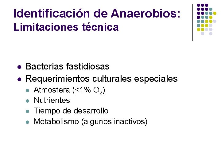 Identificación de Anaerobios: Limitaciones técnica l l Bacterias fastidiosas Requerimientos culturales especiales l l