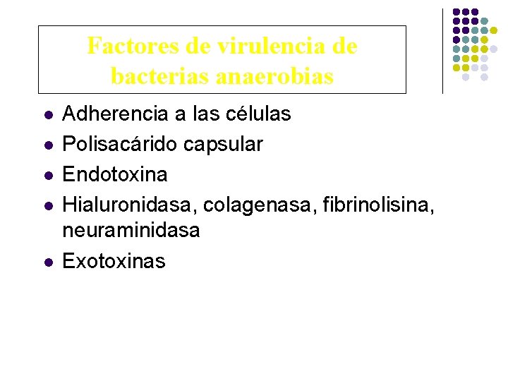 Factores de virulencia de bacterias anaerobias l l l Adherencia a las células Polisacárido