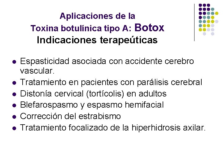 Aplicaciones de la Toxina botulínica tipo A: Botox Indicaciones terapeúticas l l l Espasticidad