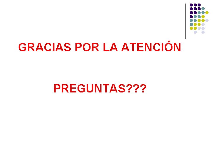 GRACIAS POR LA ATENCIÓN PREGUNTAS? ? ? 