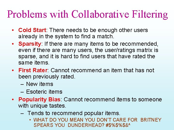 Problems with Collaborative Filtering • Cold Start: There needs to be enough other users