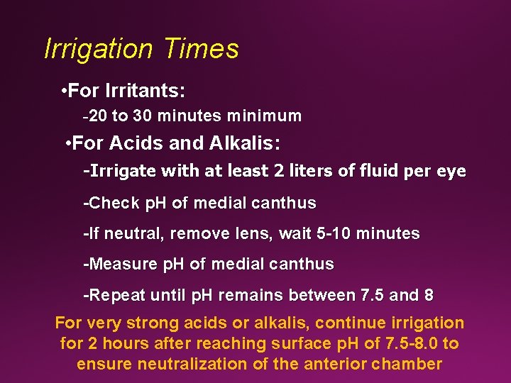 Irrigation Times • For Irritants: -20 to 30 minutes minimum • For Acids and