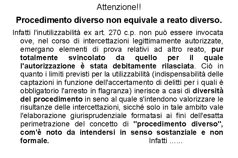 Attenzione!! Procedimento diverso non equivale a reato diverso. Infatti l'inutilizzabilità ex art. 270 c.