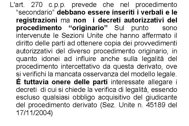 L'art. 270 c. p. p. prevede che nel procedimento “secondario” debbano essere inseriti i