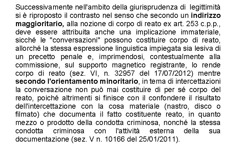 Successivamente nell'ambito della giurisprudenza di legittimità si è riproposto il contrasto nel senso che