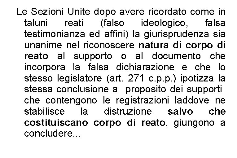 Le Sezioni Unite dopo avere ricordato come in taluni reati (falso ideologico, falsa testimonianza