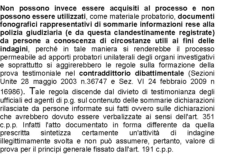 Non possono invece essere acquisiti al processo e non possono essere utilizzati, come materiale