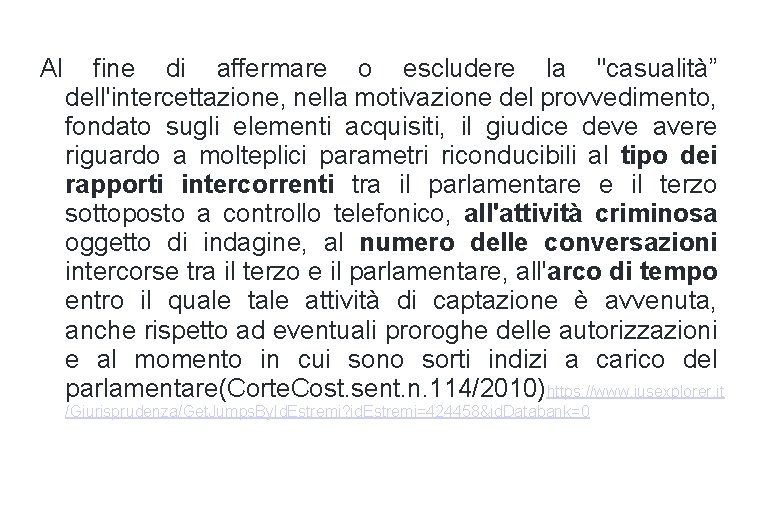 Al fine di affermare o escludere la "casualità” dell'intercettazione, nella motivazione del provvedimento, fondato