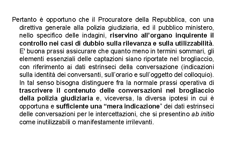 Pertanto è opportuno che il Procuratore della Repubblica, con una direttiva generale alla polizia