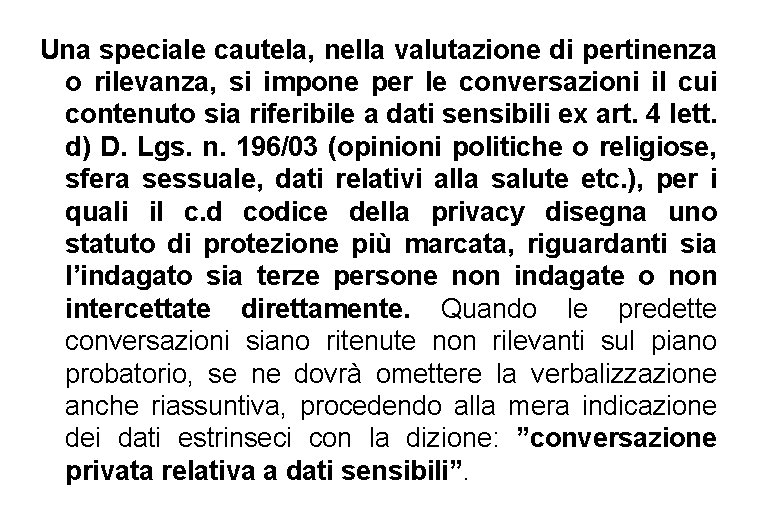 Una speciale cautela, nella valutazione di pertinenza o rilevanza, si impone per le conversazioni