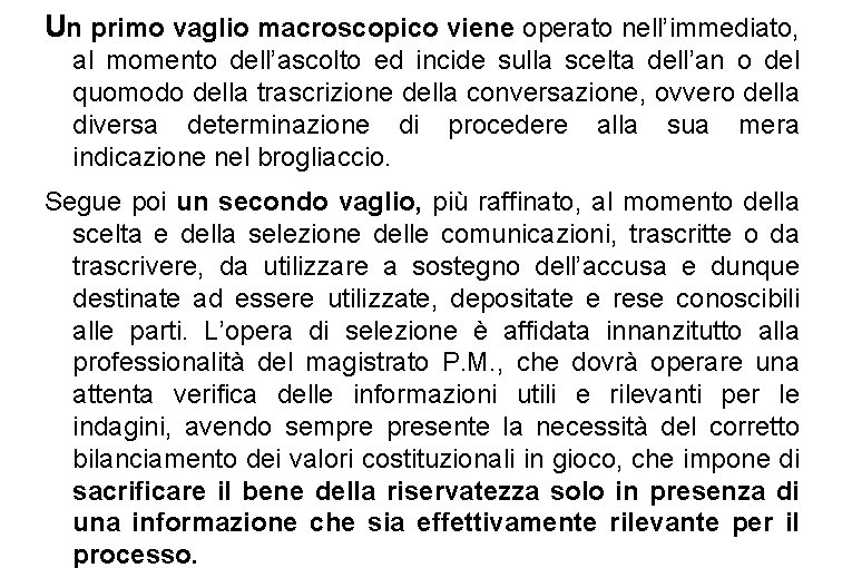 Un primo vaglio macroscopico viene operato nell’immediato, al momento dell’ascolto ed incide sulla scelta