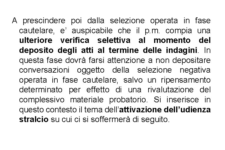 A prescindere poi dalla selezione operata in fase cautelare, e’ auspicabile che il p.