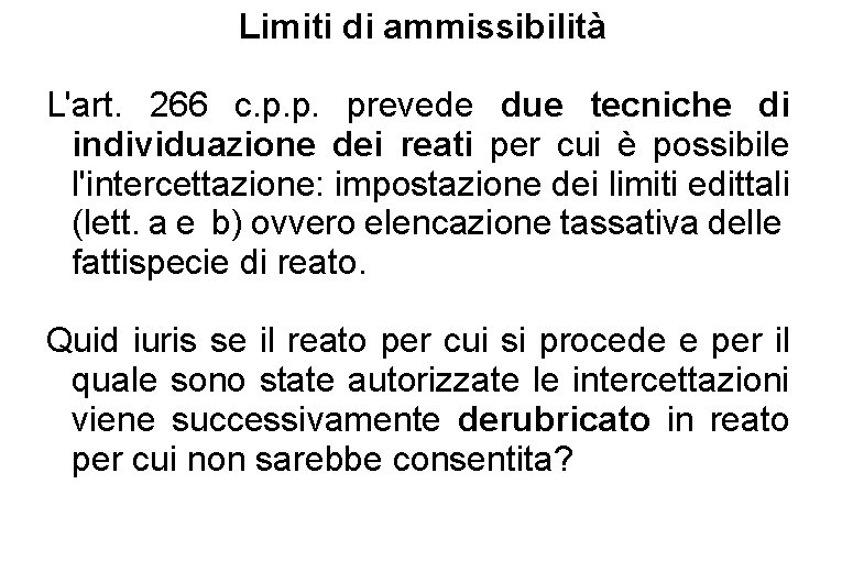 Limiti di ammissibilità L'art. 266 c. p. p. prevede due tecniche di individuazione dei