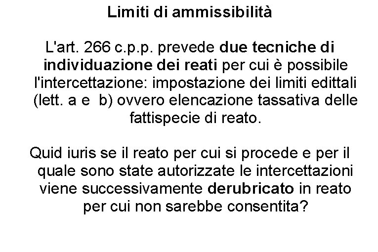 Limiti di ammissibilità L'art. 266 c. p. p. prevede due tecniche di individuazione dei