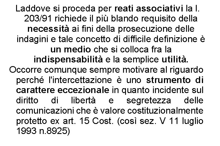 Laddove si proceda per reati associativi la l. 203/91 richiede il più blando requisito