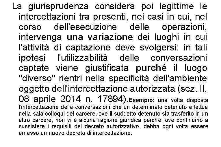 La giurisprudenza considera poi legittime le intercettazioni tra presenti, nei casi in cui, nel