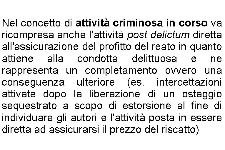 Nel concetto di attività criminosa in corso va ricompresa anche l'attività post delictum diretta