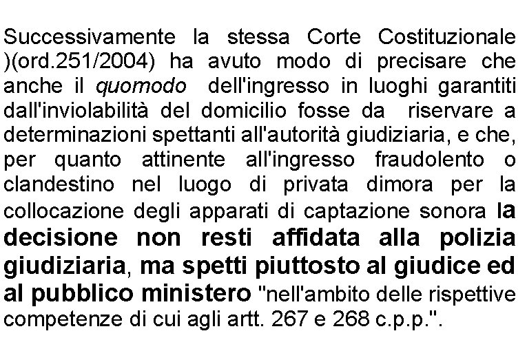 Successivamente la stessa Corte Costituzionale )(ord. 251/2004) ha avuto modo di precisare che anche