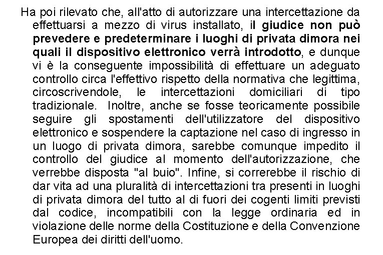 Ha poi rilevato che, all'atto di autorizzare una intercettazione da effettuarsi a mezzo di