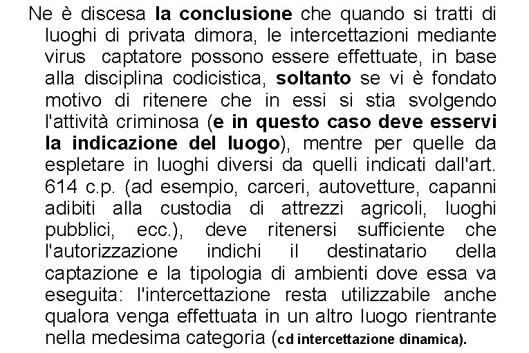 Ne è discesa la conclusione che quando si tratti di luoghi di privata dimora,