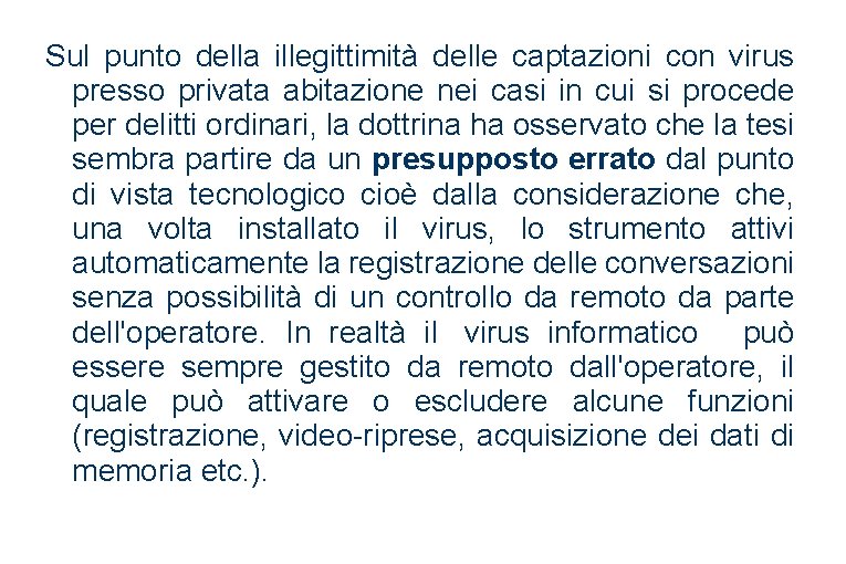 Sul punto della illegittimità delle captazioni con virus presso privata abitazione nei casi in