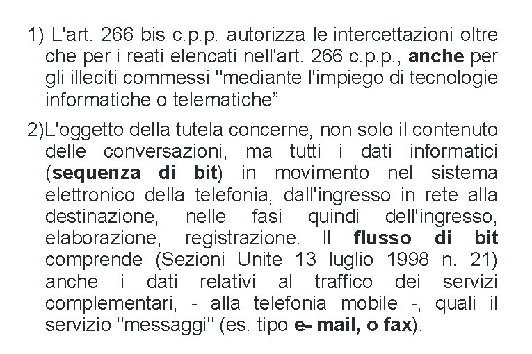 1) L'art. 266 bis c. p. p. autorizza le intercettazioni oltre che per i