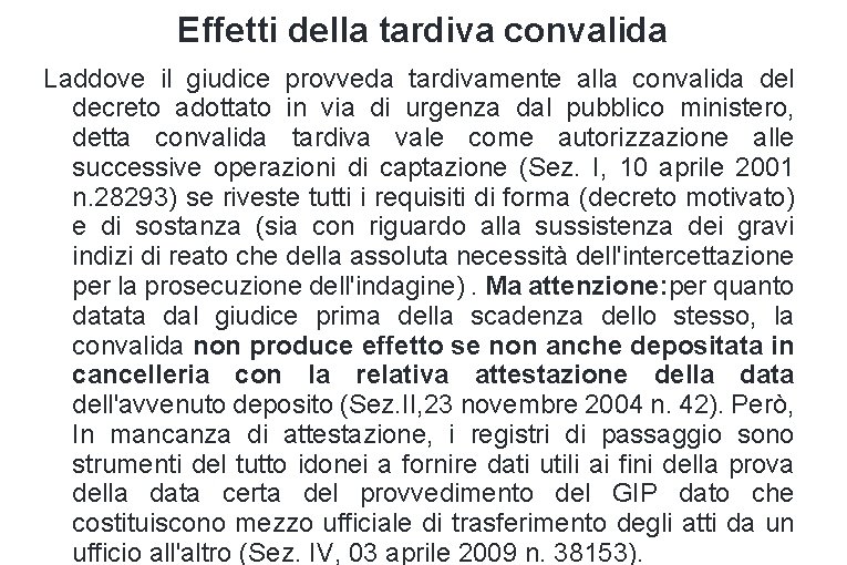 Effetti della tardiva convalida Laddove il giudice provveda tardivamente alla convalida del decreto adottato