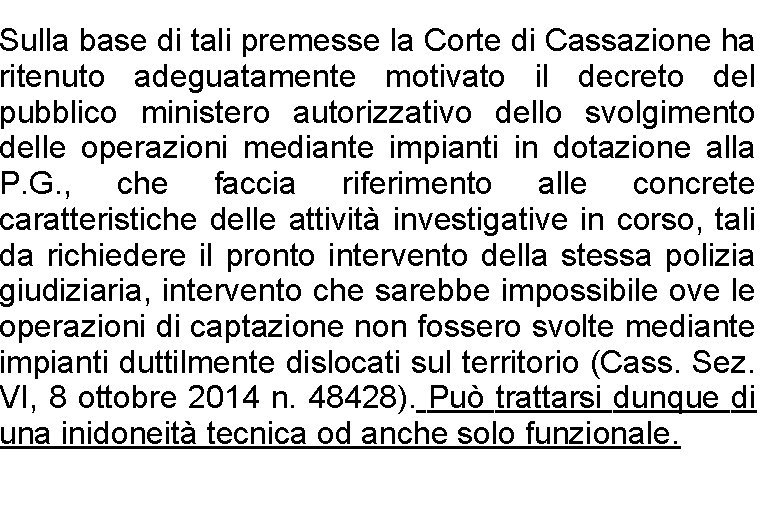 Sulla base di tali premesse la Corte di Cassazione ha ritenuto adeguatamente motivato il