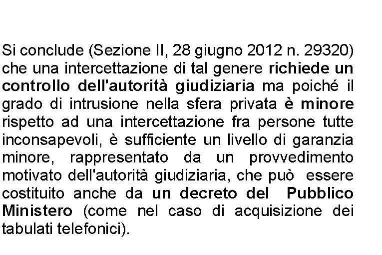 Si conclude (Sezione II, 28 giugno 2012 n. 29320) che una intercettazione di tal