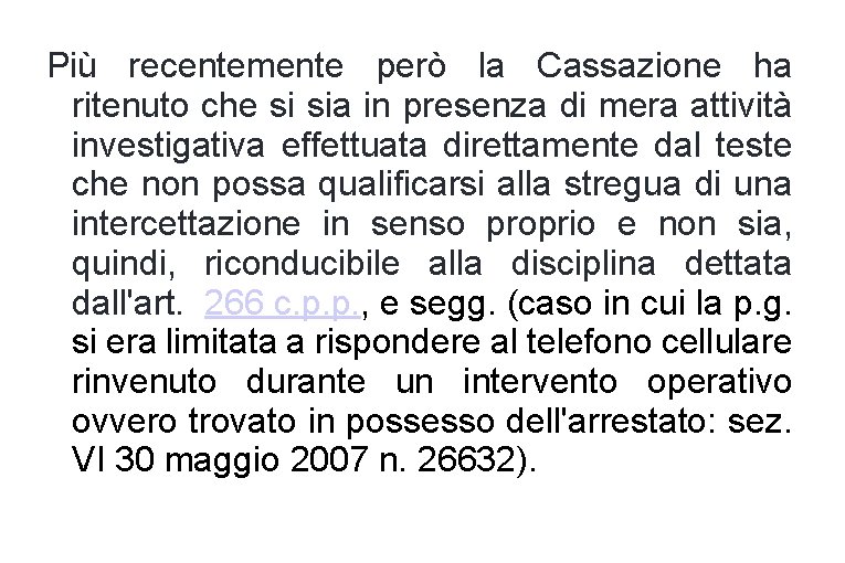 Più recentemente però la Cassazione ha ritenuto che si sia in presenza di mera