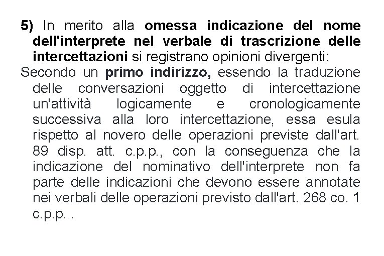 5) In merito alla omessa indicazione del nome dell'interprete nel verbale di trascrizione delle