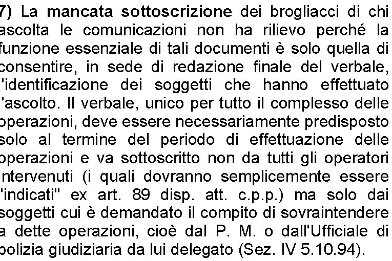 7) La mancata sottoscrizione dei brogliacci di chi ascolta le comunicazioni non ha rilievo