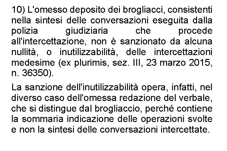 10) L'omesso deposito dei brogliacci, consistenti nella sintesi delle conversazioni eseguita dalla polizia giudiziaria