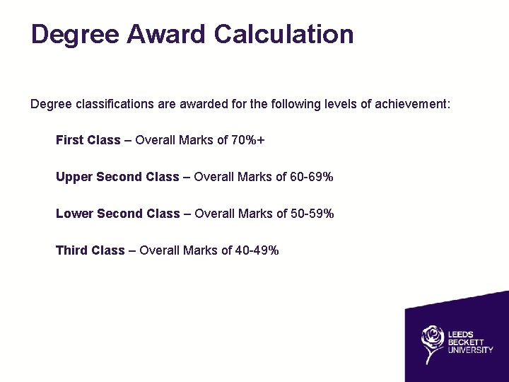 Degree Award Calculation Degree classifications are awarded for the following levels of achievement: First