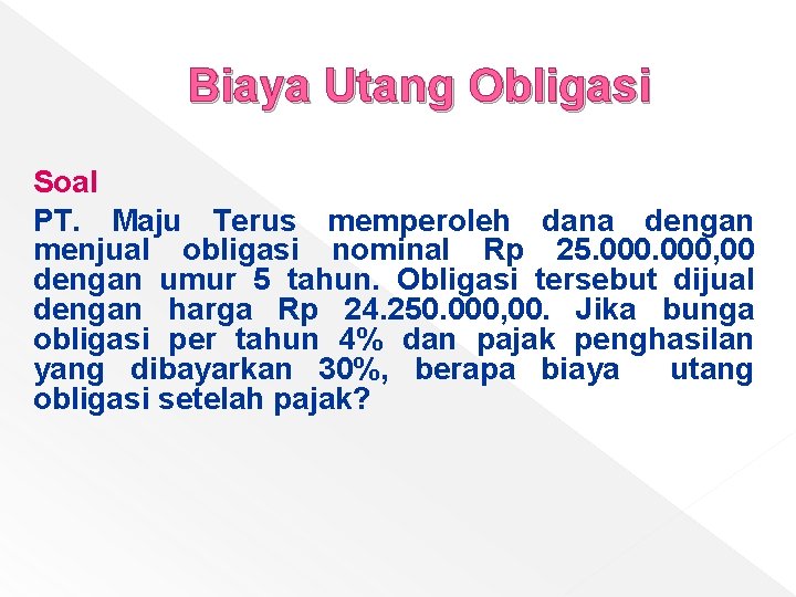 Biaya Utang Obligasi Soal PT. Maju Terus memperoleh dana dengan menjual obligasi nominal Rp