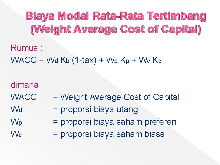 Biaya Modal Rata-Rata Tertimbang (Weight Average Cost of Capital) Rumus : WACC = Wd.