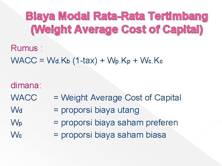 Biaya Modal Rata-Rata Tertimbang (Weight Average Cost of Capital) Rumus : WACC = Wd. Biaya Modal Rata-Rata Tertimbang (Weight Average Cost of Capital) Rumus : WACC = Wd.