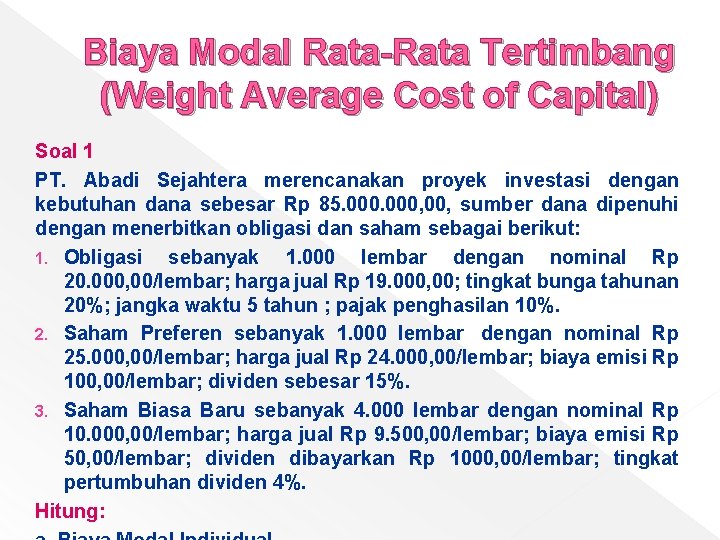 Biaya Modal Rata-Rata Tertimbang (Weight Average Cost of Capital) Soal 1 PT. Abadi Sejahtera Biaya Modal Rata-Rata Tertimbang (Weight Average Cost of Capital) Soal 1 PT. Abadi Sejahtera