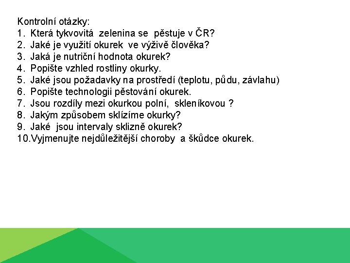 Kontrolní otázky: 1. Která tykvovitá zelenina se pěstuje v ČR? 2. Jaké je využití