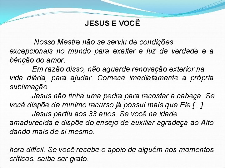 JESUS E VOCÊ Nosso Mestre não se serviu de condições excepcionais no mundo para