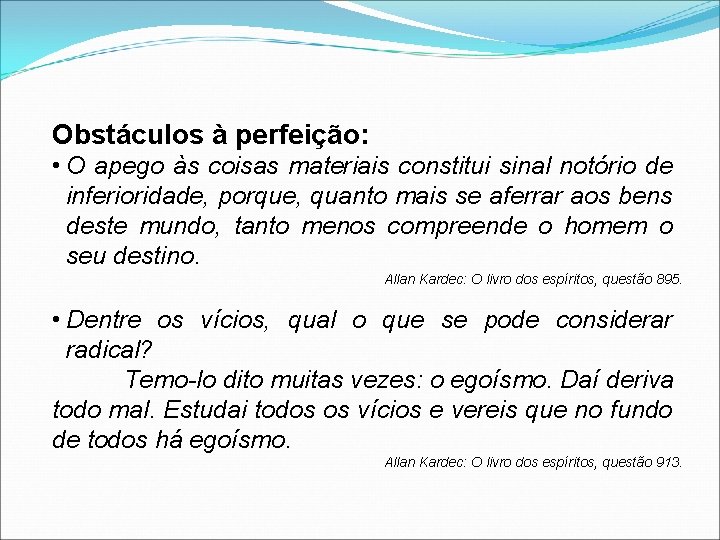 Obstáculos à perfeição: • O apego às coisas materiais constitui sinal notório de inferioridade,