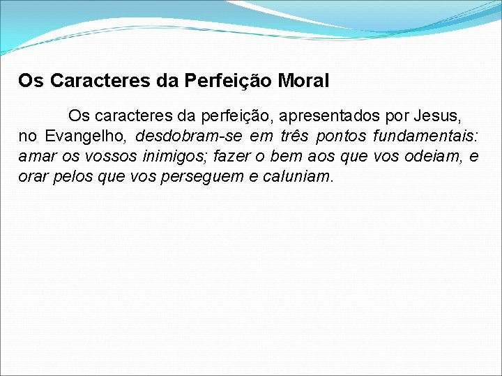 Os Caracteres da Perfeição Moral Os caracteres da perfeição, apresentados por Jesus, no Evangelho,