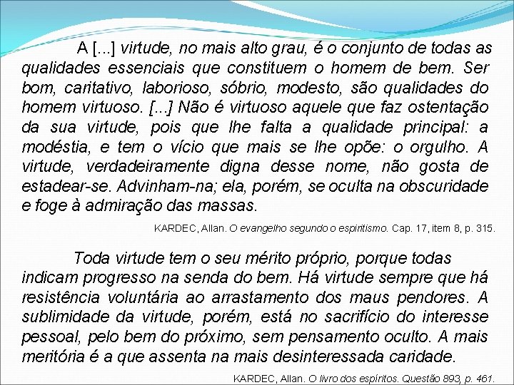 A [. . . ] virtude, no mais alto grau, é o conjunto de