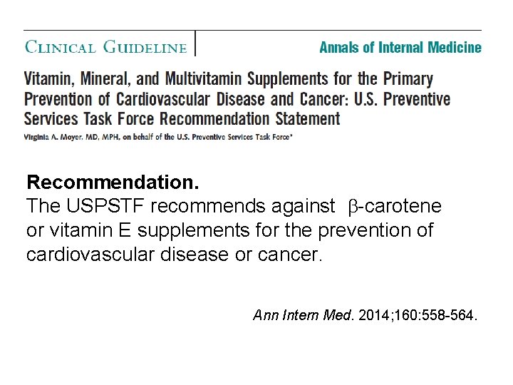 Recommendation. The USPSTF recommends against -carotene or vitamin E supplements for the prevention of